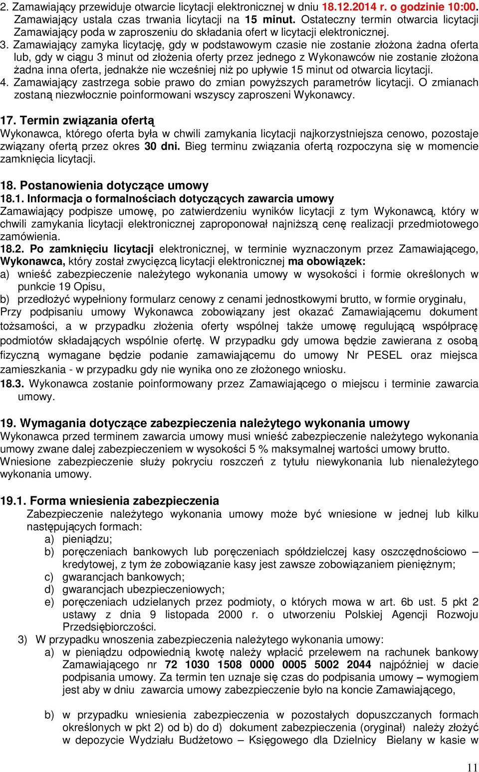 Zamawiający zamyka licytację, gdy w podstawowym czasie nie zostanie złoŝona Ŝadna oferta lub, gdy w ciągu 3 minut od złoŝenia oferty przez jednego z Wykonawców nie zostanie złoŝona Ŝadna inna oferta,