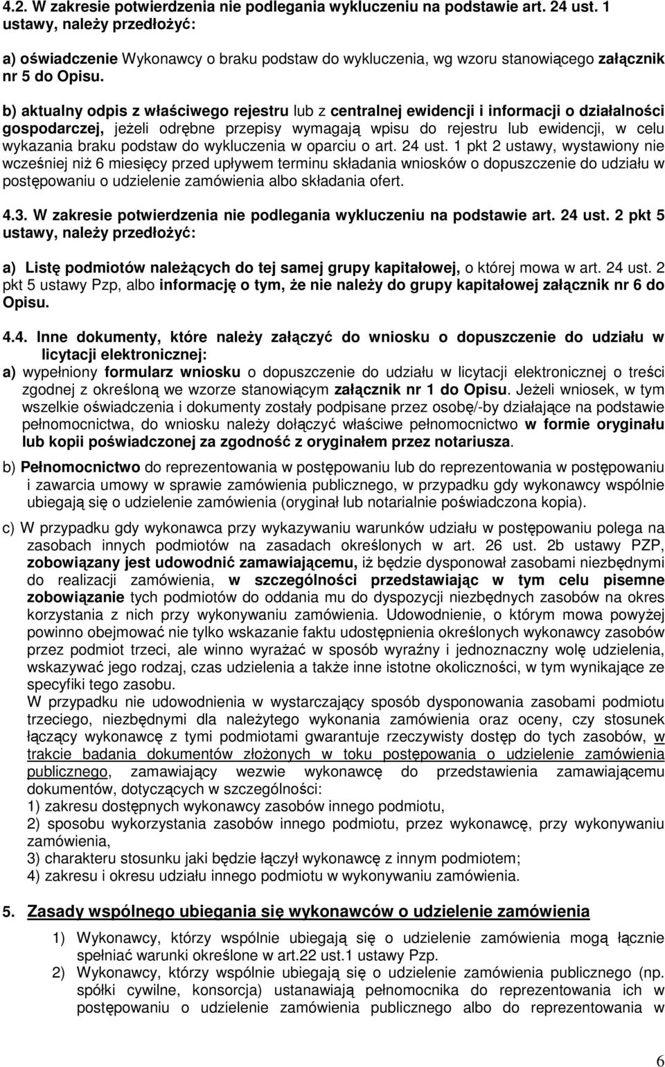 b) aktualny odpis z właściwego rejestru lub z centralnej ewidencji i informacji o działalności gospodarczej, jeŝeli odrębne przepisy wymagają wpisu do rejestru lub ewidencji, w celu wykazania braku