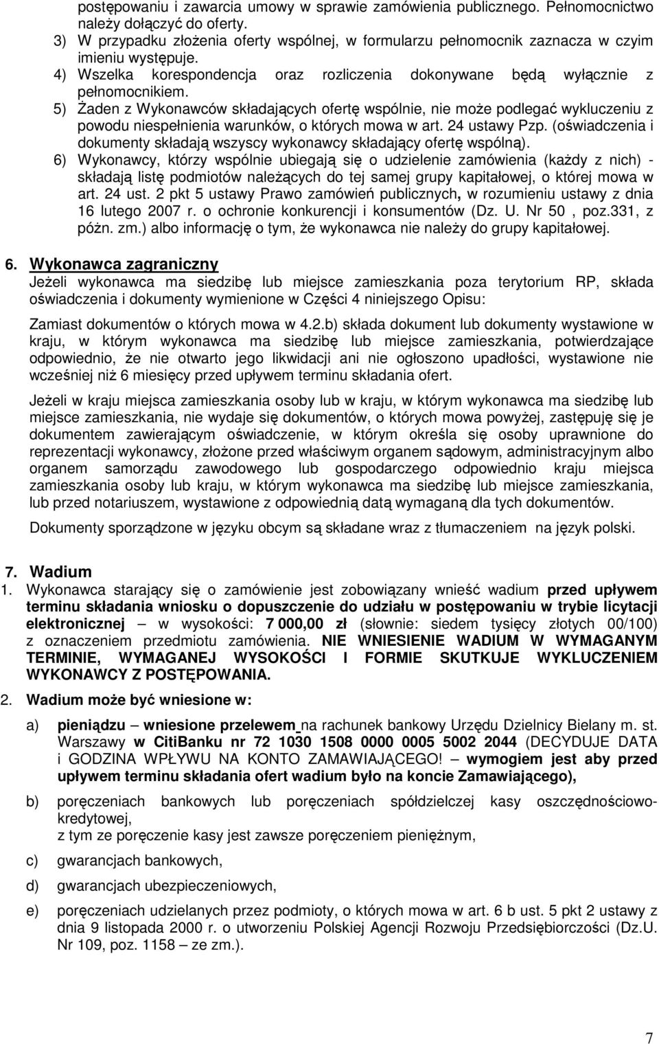 5) śaden z Wykonawców składających ofertę wspólnie, nie moŝe podlegać wykluczeniu z powodu niespełnienia warunków, o których mowa w art. 24 ustawy Pzp.