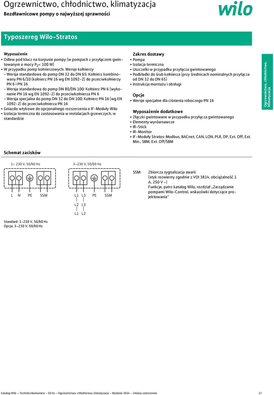 PN wg EN 9-) do przeciwkołnierza PN - Wersja specjalna do pomp DN 3 do DN : Kołnierz PN (wg EN 9-) do przeciwkołnierza PN Gniazdo wtykowe do opcjonalnego rozszerzenia o IF-Moduły Wilo Izolacja