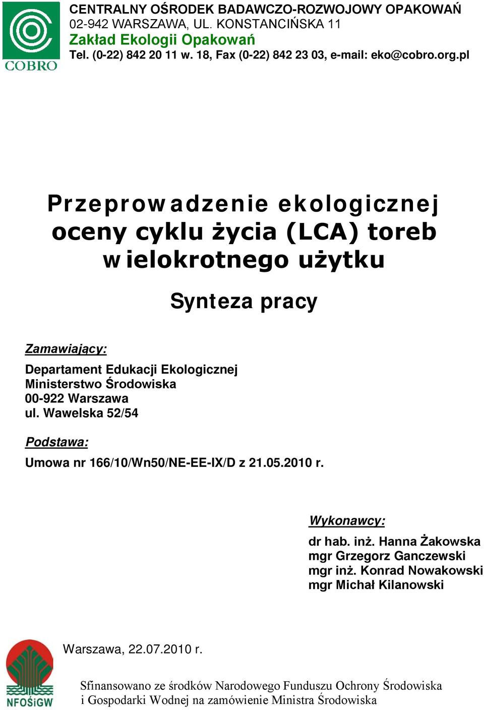 pl Przeprowadzenie ekologicznej oceny cyklu życia (LCA) toreb wielokrotnego użytku Synteza pracy Zamawiający: Departament Edukacji Ekologicznej Ministerstwo Środowiska