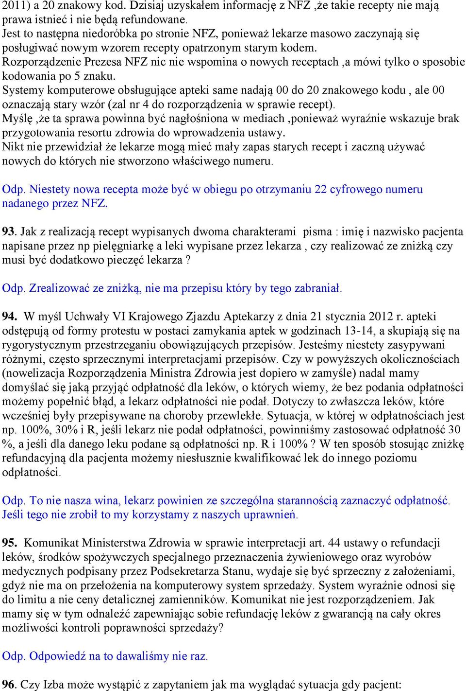 Rozporządzenie Prezesa NFZ nic nie wspomina o nowych receptach,a mówi tylko o sposobie kodowania po 5 znaku.