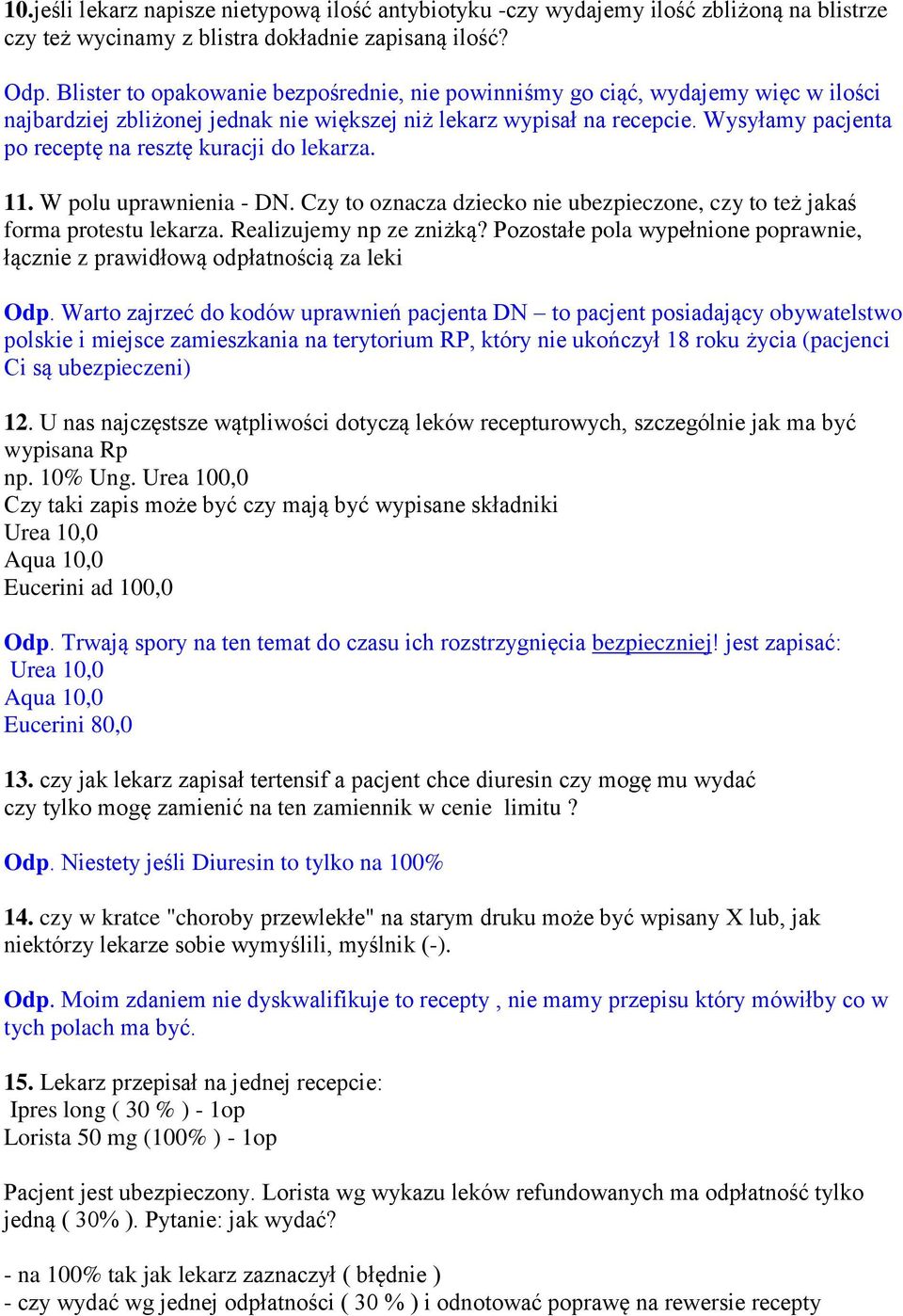 Wysyłamy pacjenta po receptę na resztę kuracji do lekarza. 11. W polu uprawnienia - DN. Czy to oznacza dziecko nie ubezpieczone, czy to też jakaś forma protestu lekarza. Realizujemy np ze zniżką?