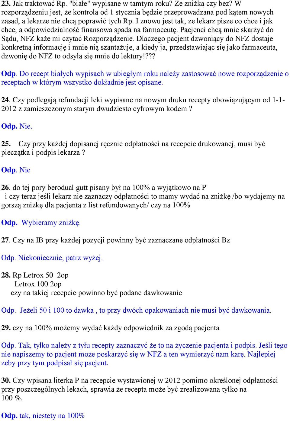 I znowu jest tak, że lekarz pisze co chce i jak chce, a odpowiedzialność finansowa spada na farmaceutę. Pacjenci chcą mnie skarżyć do Sądu, NFZ każe mi czytać Rozporządzenie.