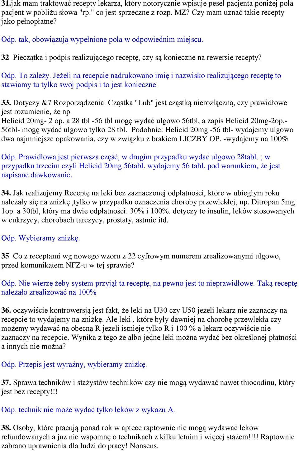 Jeżeli na recepcie nadrukowano imię i nazwisko realizującego receptę to stawiamy tu tylko swój podpis i to jest konieczne. 33. Dotyczy &7 Rozporządzenia.