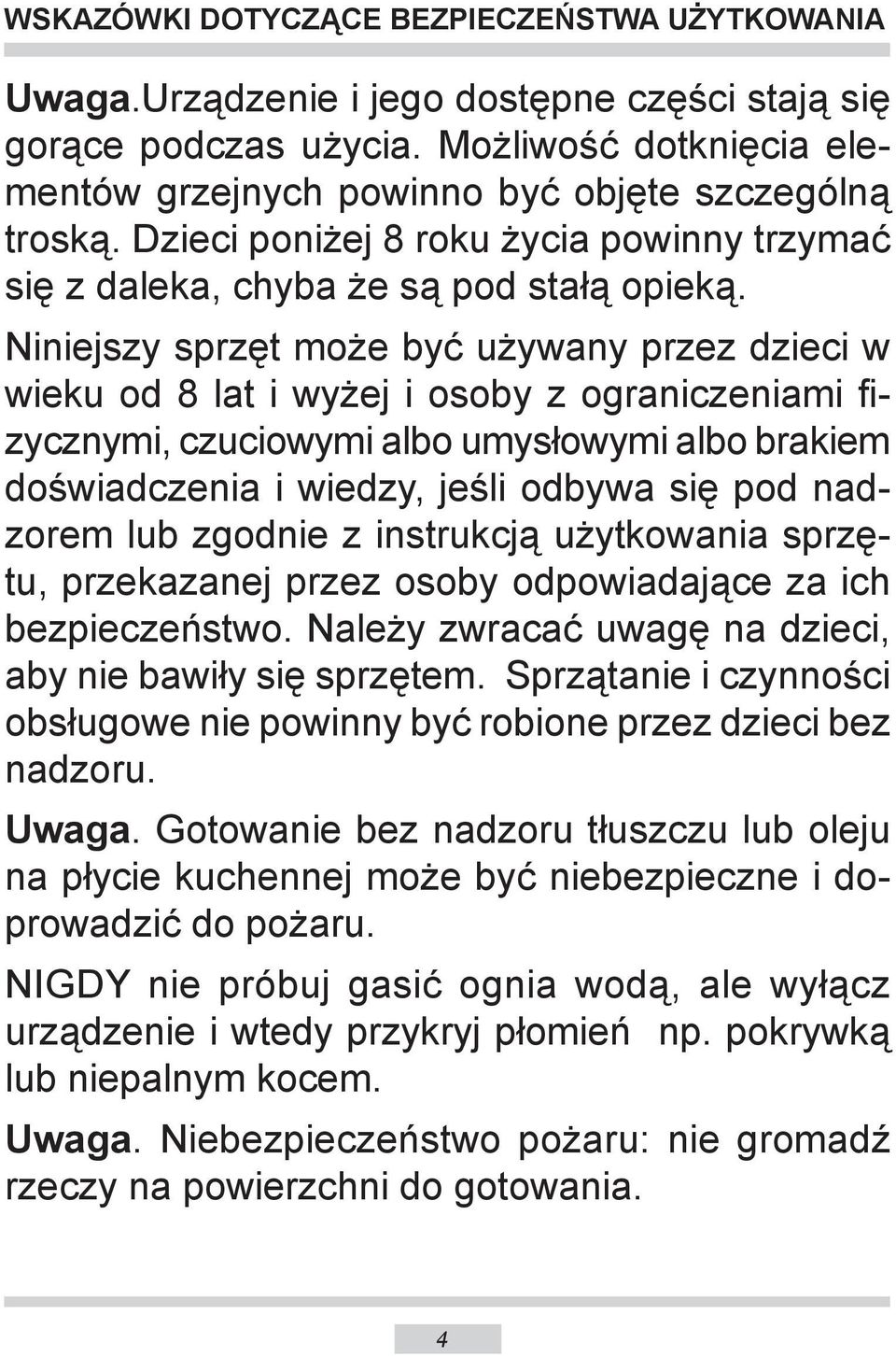 Niniejszy sprzęt może być używany przez dzieci w wieku od 8 lat i wyżej i osoby z ograniczeniami fizycznymi, czuciowymi albo umysłowymi albo brakiem doświadczenia i wiedzy, jeśli odbywa się pod