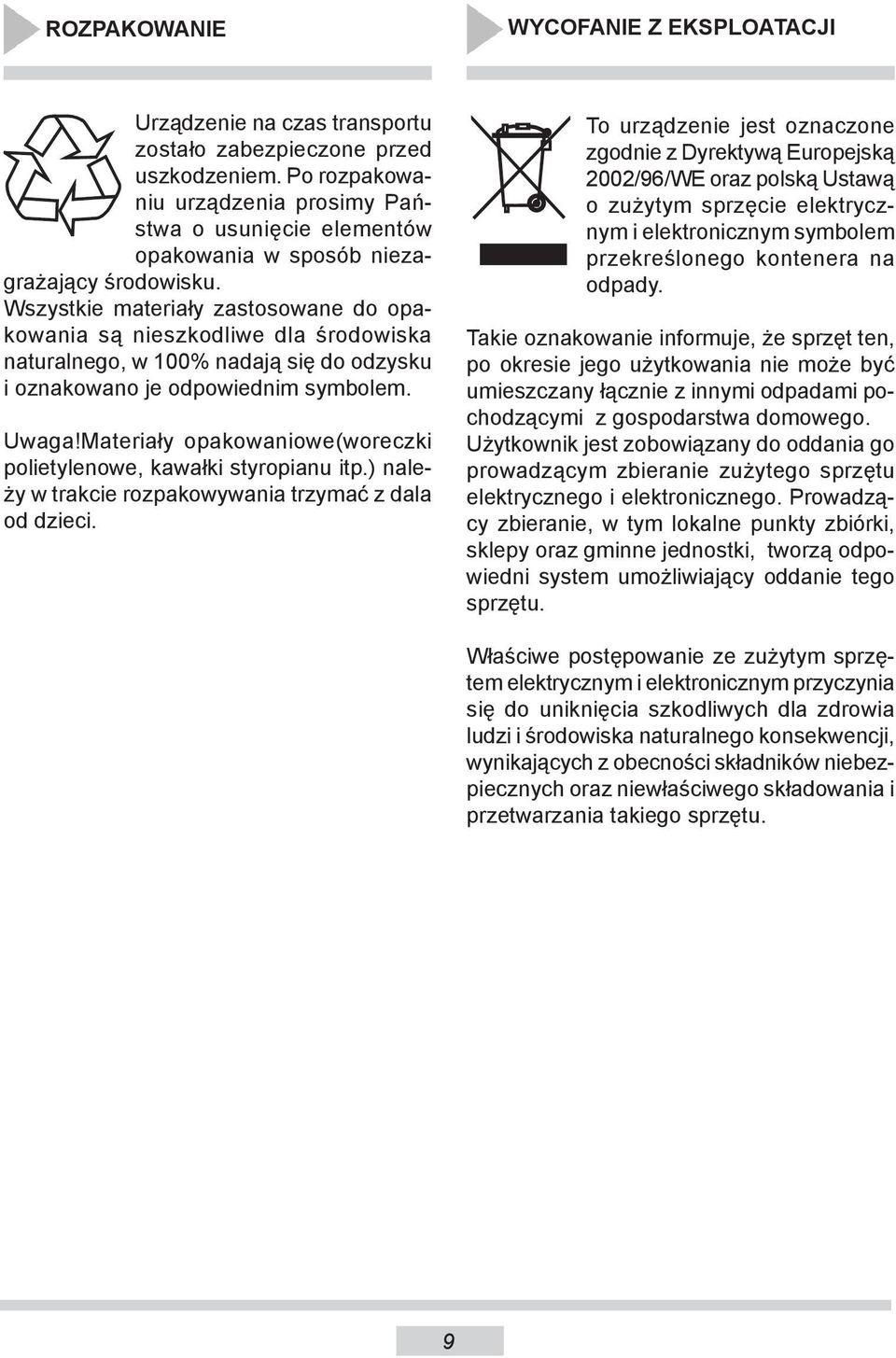 Wszystkie materiały za sto so wa ne do opako wa nia są nie szko dli we dla środowiska na tu ral ne go, w 00% nadają się do odzysku i oznakowano je od po wied nim symbolem. Uwaga!