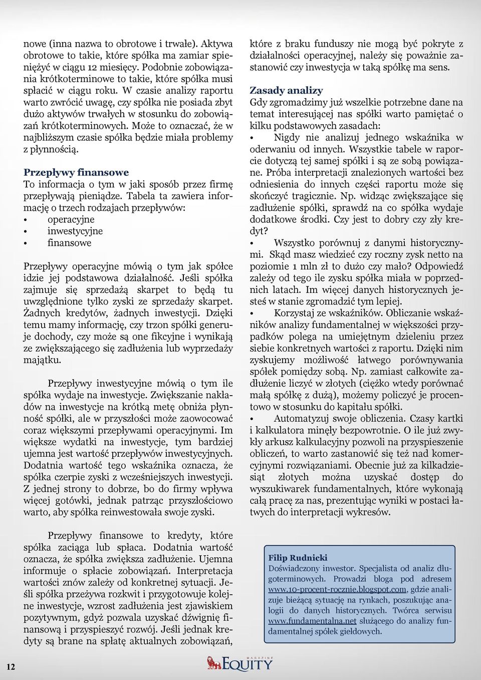 W czasie analizy raportu warto zwrócić uwagę, czy spółka nie posiada zbyt dużo aktywów trwałych w stosunku do zobowią zań krótkoterminowych.