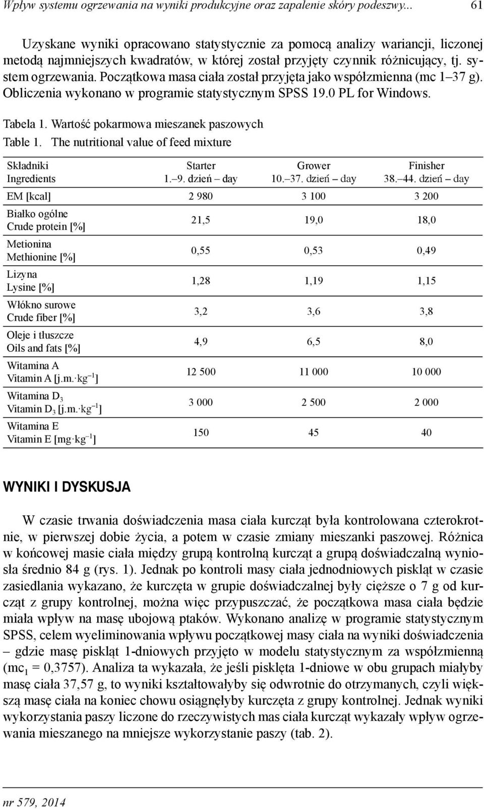 Początkowa masa ciała został przyjęta jako współzmienna (mc 1 37 g). Obliczenia wykonano w programie statystycznym SPSS 19.0 PL for Windows. Tabela 1. Wartość pokarmowa mieszanek paszowych Table 1.