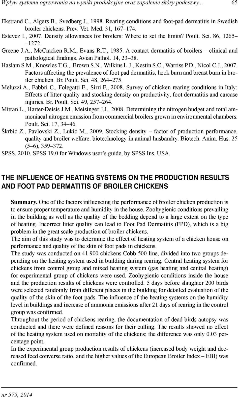 A contact dermatitis of broilers clinical and pathological findings. Avian Pathol. 14, 23 38. Haslam S.M., Knowles T.G.,. Brown S.N., Wilkins L.J., Kestin S.C., Warriss P.D., Nicol C.J., 2007.
