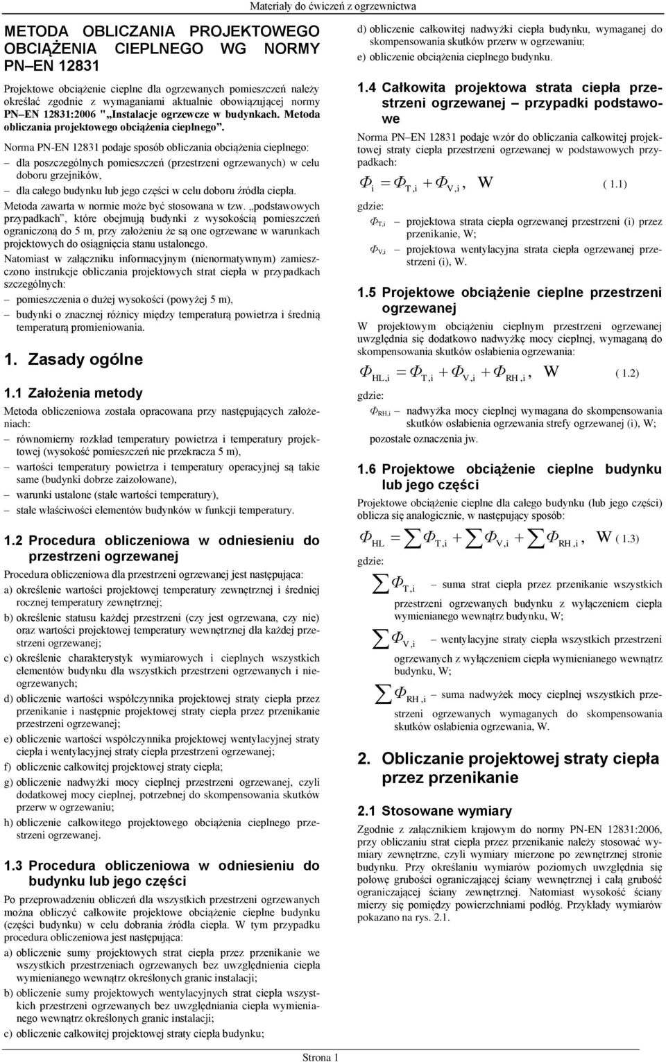 Norma PN-EN 12831 podaj sposób obczana obcążna cpngo: da poszczgónych pomszczń (przstrzn ogrzwanych) w cu doboru grzjnów da całgo budynu ub jgo częśc w cu doboru źródła cpła.