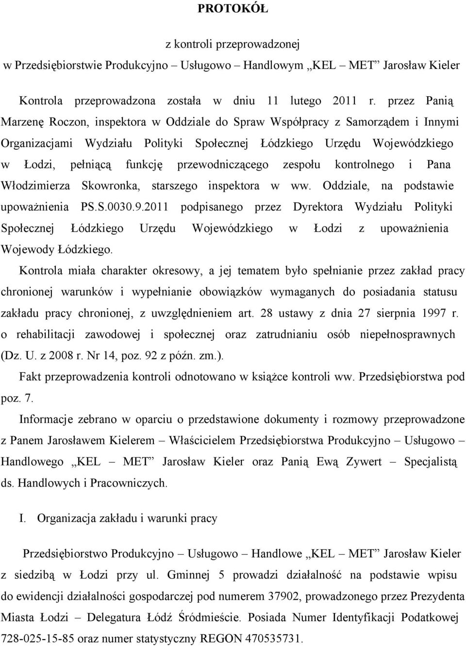 przewodniczącego zespołu kontrolnego i Pana Włodzimierza Skowronka, starszego inspektora w ww. Oddziale, na podstawie upoważnienia PS.S.0030.9.