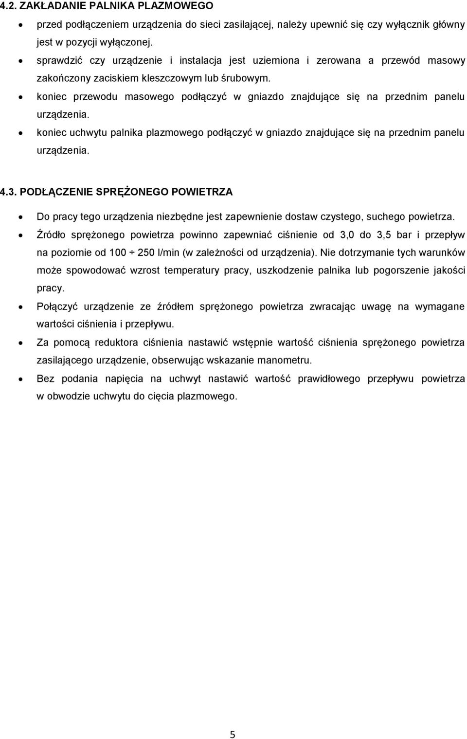 koniec przewodu masowego podłączyć w gniazdo znajdujące się na przednim panelu urządzenia. koniec uchwytu palnika plazmowego podłączyć w gniazdo znajdujące się na przednim panelu urządzenia. 4.3.