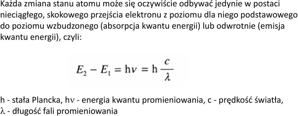 (absorpcja kwantu energii) lub odwrotnie (emisja kwantu energii), czyli: h - stała