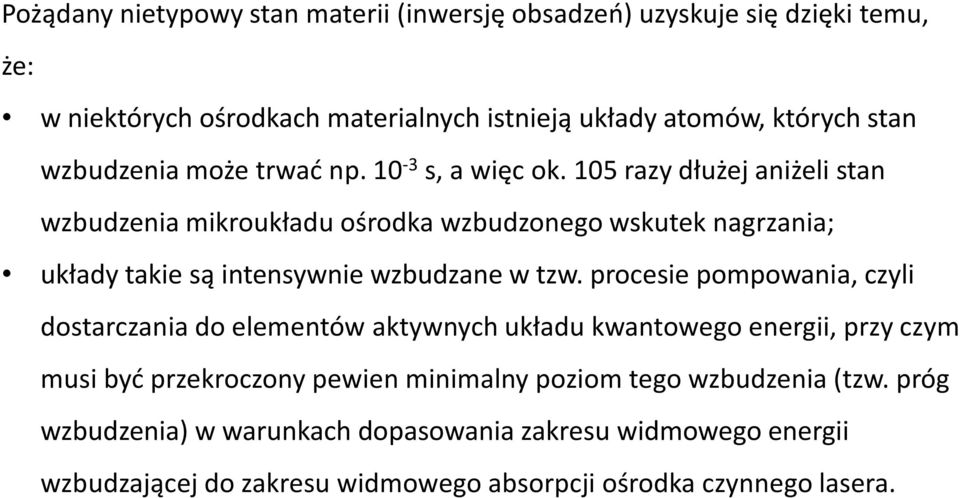 105 razy dłużej aniżeli stan wzbudzenia mikroukładu ośrodka wzbudzonego wskutek nagrzania; układy takie są intensywnie wzbudzane w tzw.