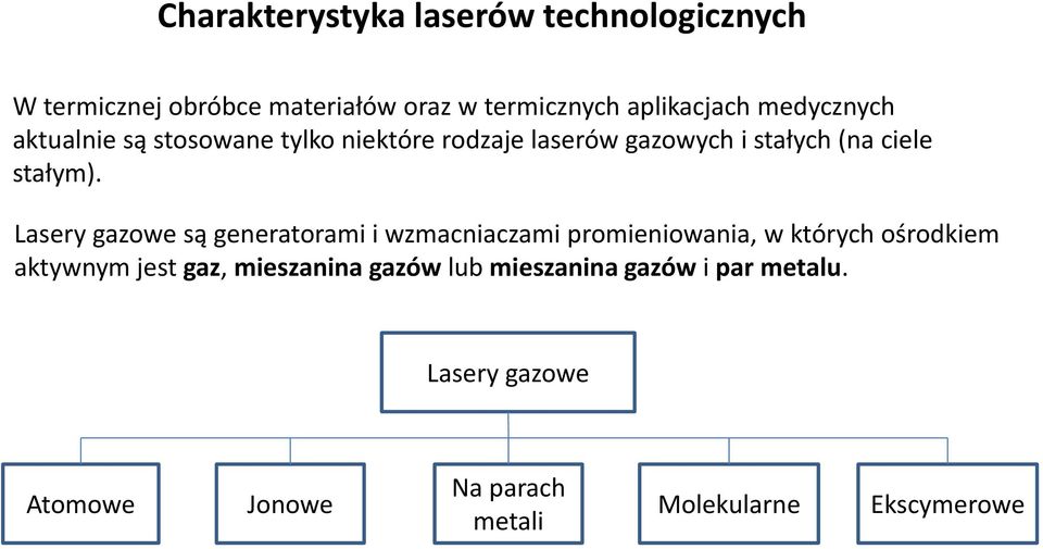 Lasery gazowe są generatorami i wzmacniaczami promieniowania, w których ośrodkiem aktywnym jest gaz,