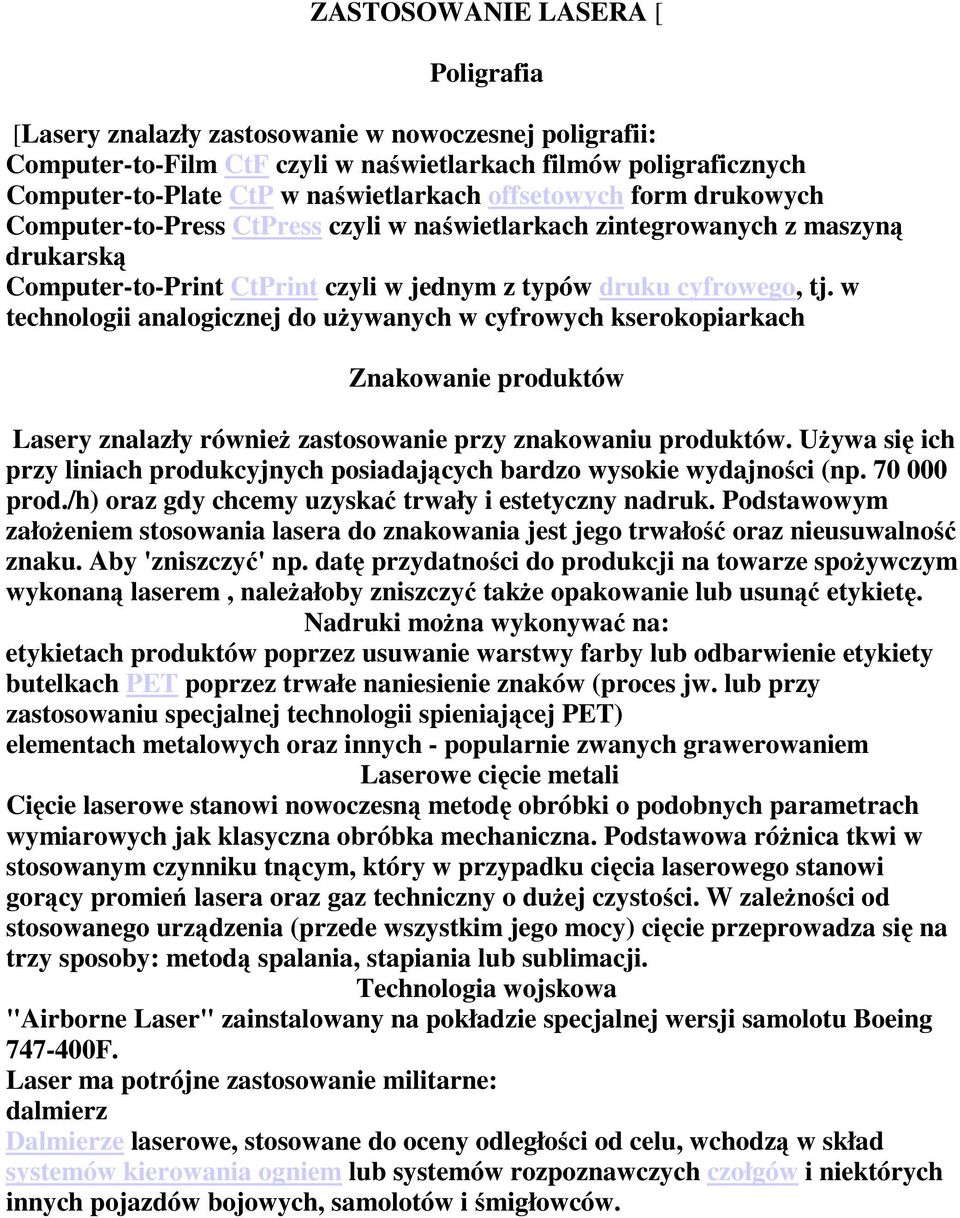 w technologii analogicznej do używanych w cyfrowych kserokopiarkach Znakowanie produktów Lasery znalazły również zastosowanie przy znakowaniu produktów.