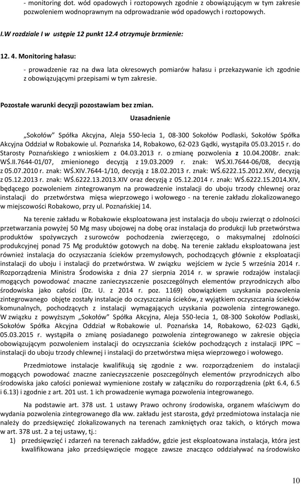 Pozostałe warunki decyzji pozostawiam bez zmian. Uzasadnienie Sokołów Spółka Akcyjna, Aleja 550-lecia 1, 08-300 Sokołów Podlaski, Sokołów Spółka Akcyjna Oddział w Robakowie ul.