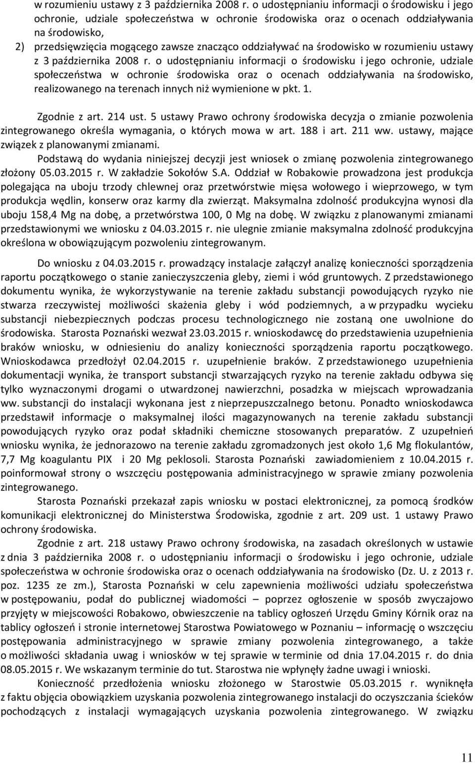 oddziaływać na środowisko  o udostępnianiu informacji o środowisku i jego ochronie, udziale społeczeństwa w ochronie środowiska oraz o ocenach oddziaływania na środowisko, realizowanego na terenach