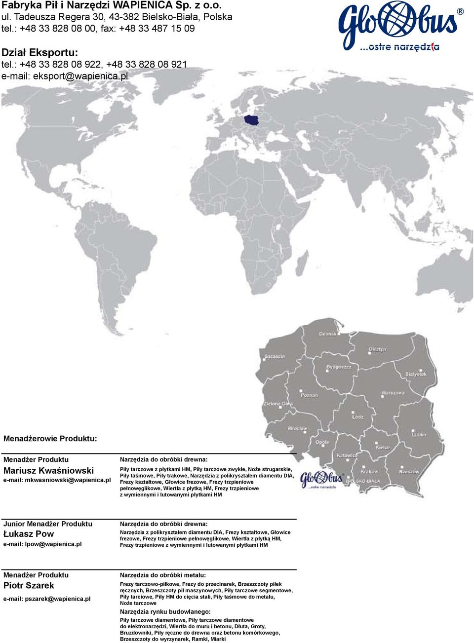 pl Narzędzia do obróbki drewna: Piły tarczowe z płytkami HM, Piły tarczowe zwykłe, Noże strugarskie, Piły taśmowe, Piły trakowe, Narzędzia z polikryształem diamentu DIA, Frezy kształtowe, Głowice