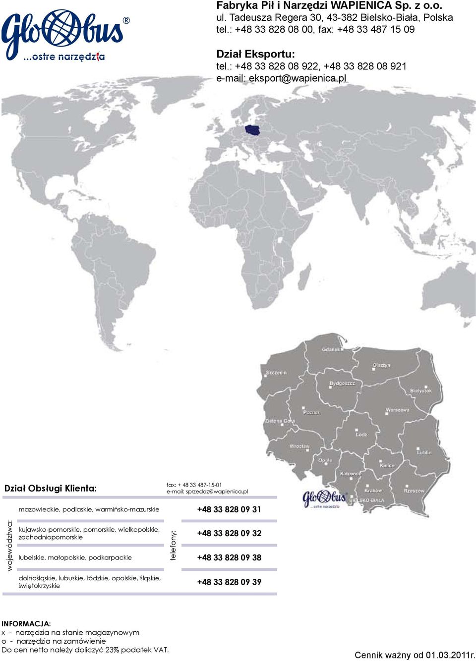 pl +48 33 828 09 31 województwa: kujawsko-pomorskie, pomorskie, wielkopolskie, zachodniopomorskie +48 33 828 09 32 lubelskie, małopolskie, podkarpackie +48 33 828 09 38 dolnośląskie,