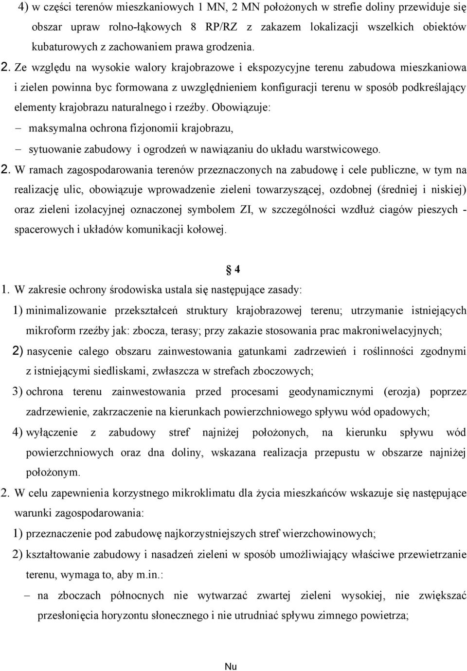 Ze względu na wysokie walory krajobrazowe i ekspozycyjne terenu zabudowa mieszkaniowa i zielen powinna byc formowana z uwzględnieniem konfiguracji terenu w sposób podkreślający elementy krajobrazu