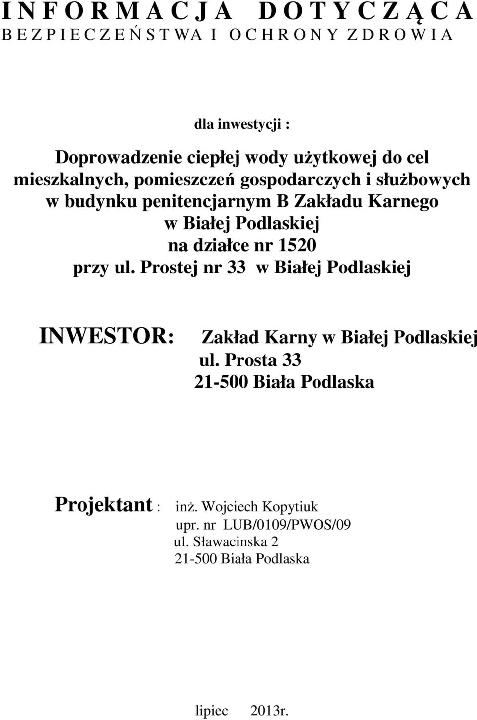 Białej Podlaskiej na działce nr 1520 przy ul. Prostej nr 33 w Białej Podlaskiej INWESTOR: Zakład Karny w Białej Podlaskiej ul.