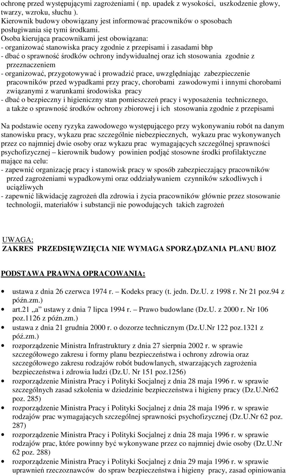 Osoba kierująca pracownikami jest obowiązana: - organizować stanowiska pracy zgodnie z przepisami i zasadami bhp - dbać o sprawność środków ochrony indywidualnej oraz ich stosowania zgodnie z