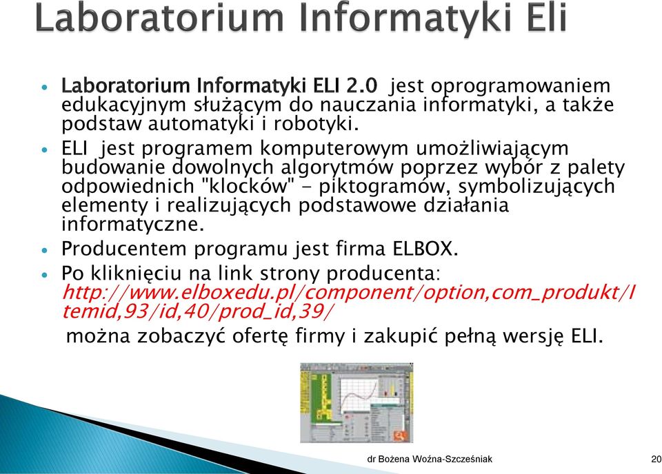 symbolizujących elementy i realizujących podstawowe działania informatyczne. Producentem programu jest firma ELBOX.