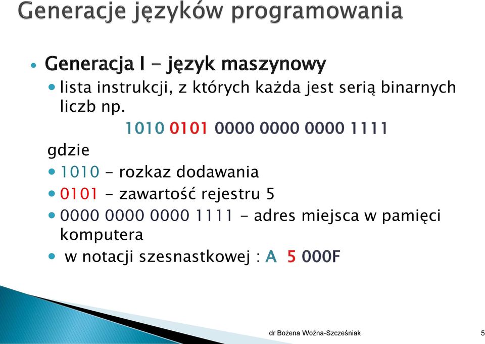 1010 0101 0000 0000 0000 1111 gdzie 1010 - rozkaz dodawania 0101 -