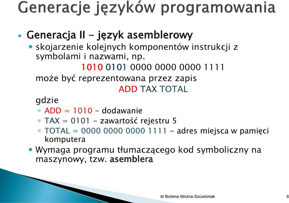 dodawanie TAX = 0101 - zawartość rejestru 5 TOTAL = 0000 0000 0000 1111 - adres miejsca w pamięci