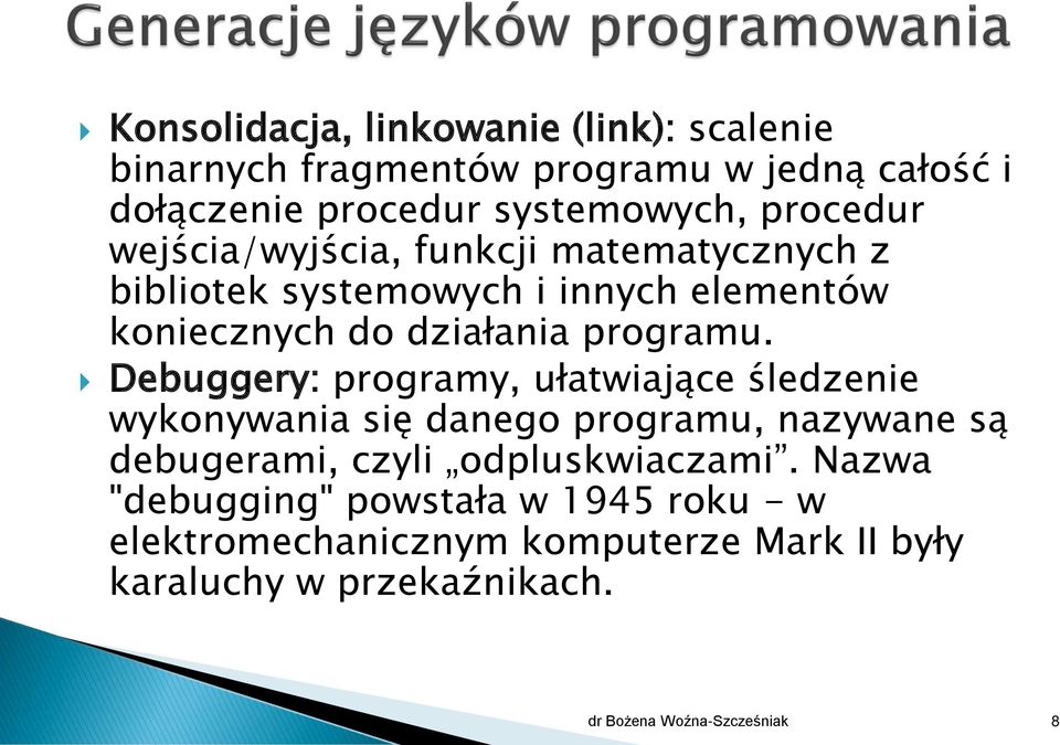 Debuggery: programy, ułatwiające śledzenie wykonywania się danego programu, nazywane są debugerami, czyli odpluskwiaczami.