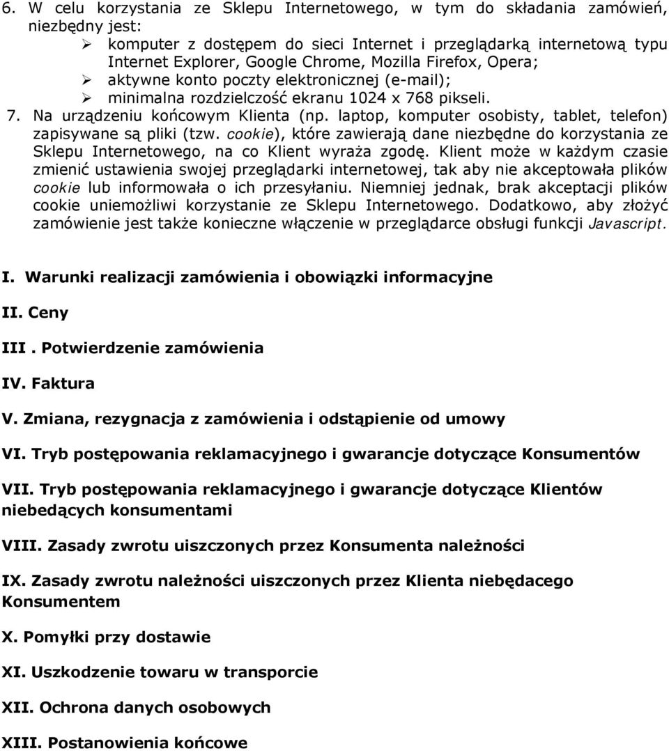 laptop, komputer osobisty, tablet, telefon) zapisywane są pliki (tzw. cookie), które zawierają dane niezbędne do korzystania ze Sklepu Internetowego, na co Klient wyraża zgodę.