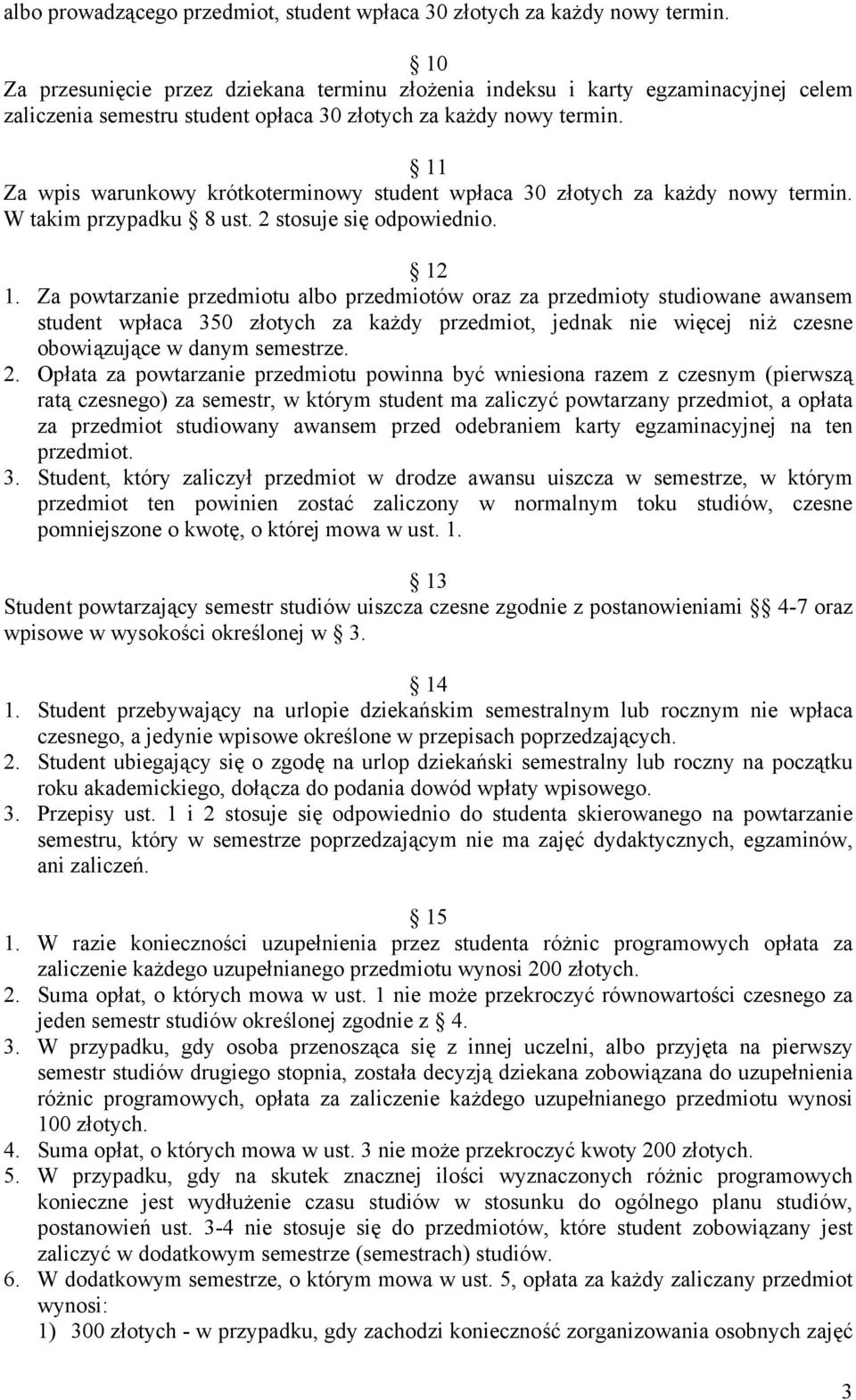 11 Za wpis warunkowy krótkoterminowy student wpłaca 30 złotych za każdy nowy termin. W takim przypadku 8 ust. 2 stosuje się odpowiednio. 12 1.