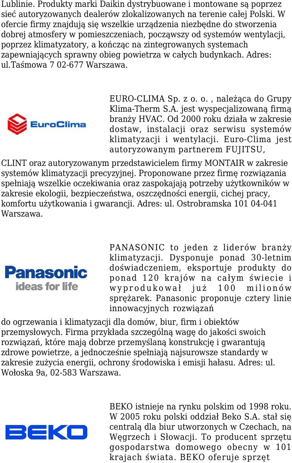 systemach zapewniających sprawny obieg powietrza w całych budynkach. Adres: ul.taśmowa 7 02-677 Warszawa. EURO-CLIMA Sp. z o. o., należąca do Grupy Klima-Therm S.A. jest wyspecjalizowaną firmą branży HVAC.