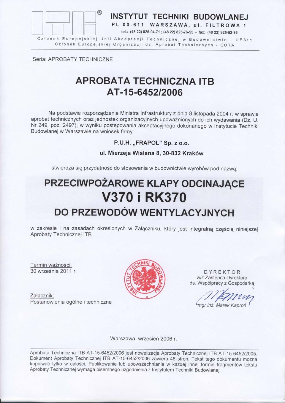 Aprobat Technicznych - EOTA Seria: APROBATY TECHNICZNE APROBATA TECHNICZNA ITB AT-1 5-645212006 Na podstawie rozporzqdzenia Ministra Infrastruktury z dnia B listopada 2004 r.