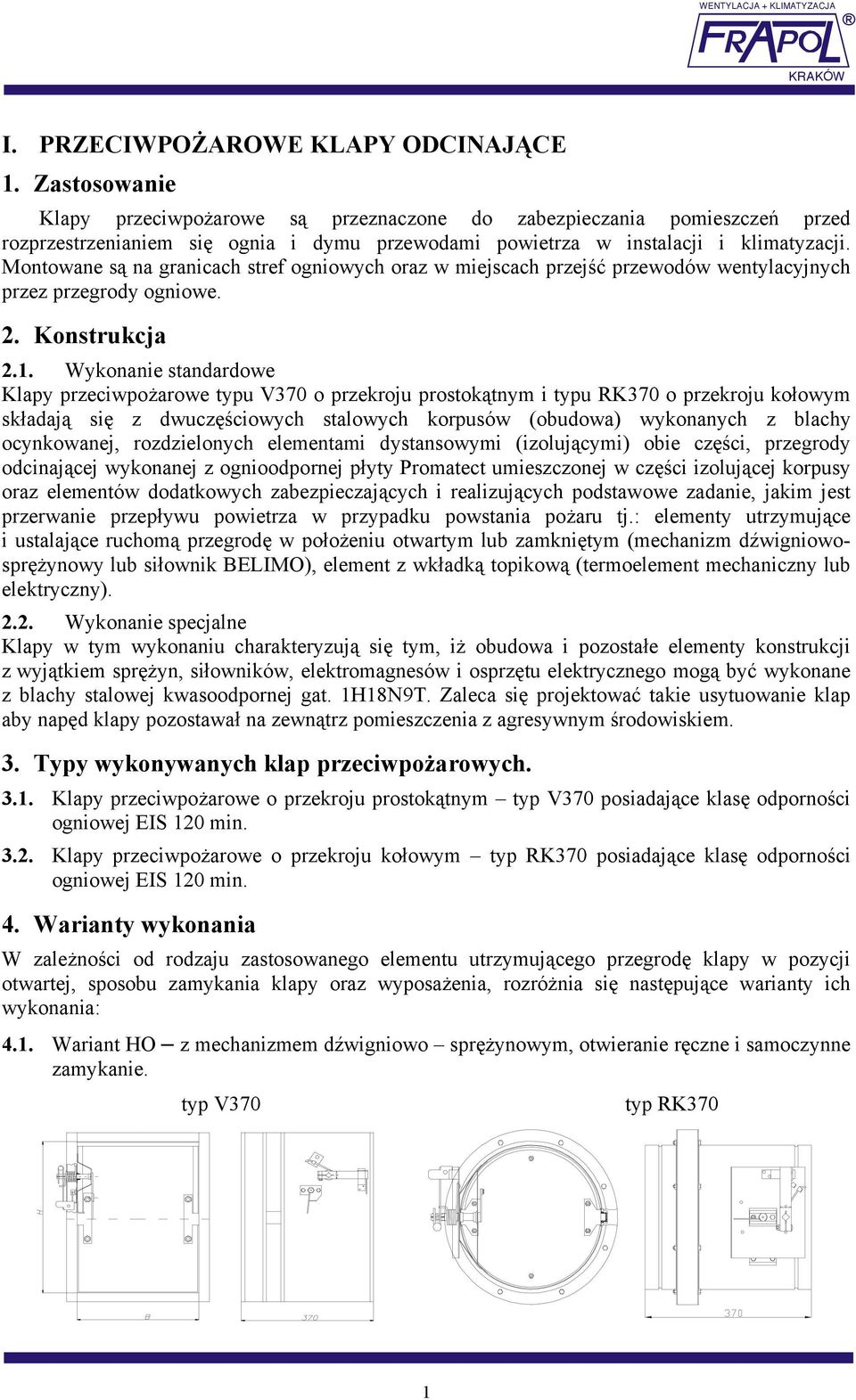 Montowane są na granicach stref ogniowych oraz w miejscach przejść przewodów wentylacyjnych przez przegrody ogniowe. 2. Konstrukcja 2.1.