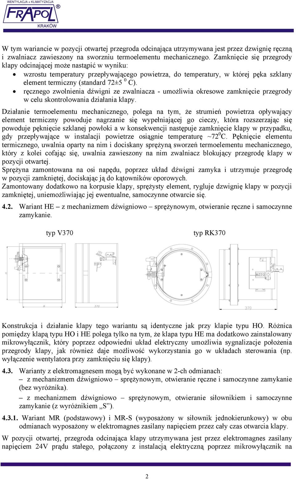 ręcznego zwolnienia dźwigni ze zwalniacza - umożliwia okresowe zamknięcie przegrody w celu skontrolowania działania klapy.