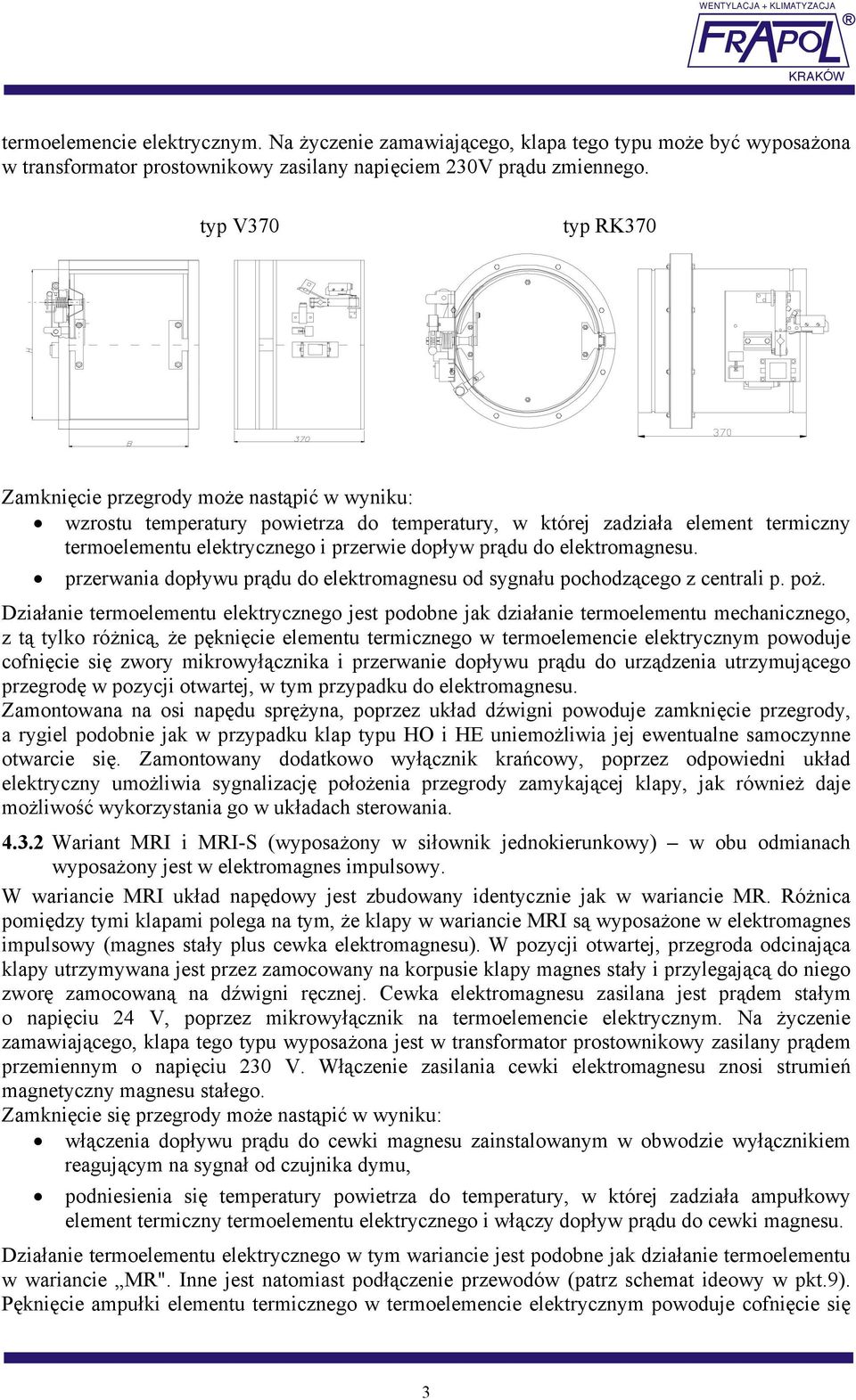 do elektromagnesu. przerwania dopływu prądu do elektromagnesu od sygnału pochodzącego z centrali p. poż.