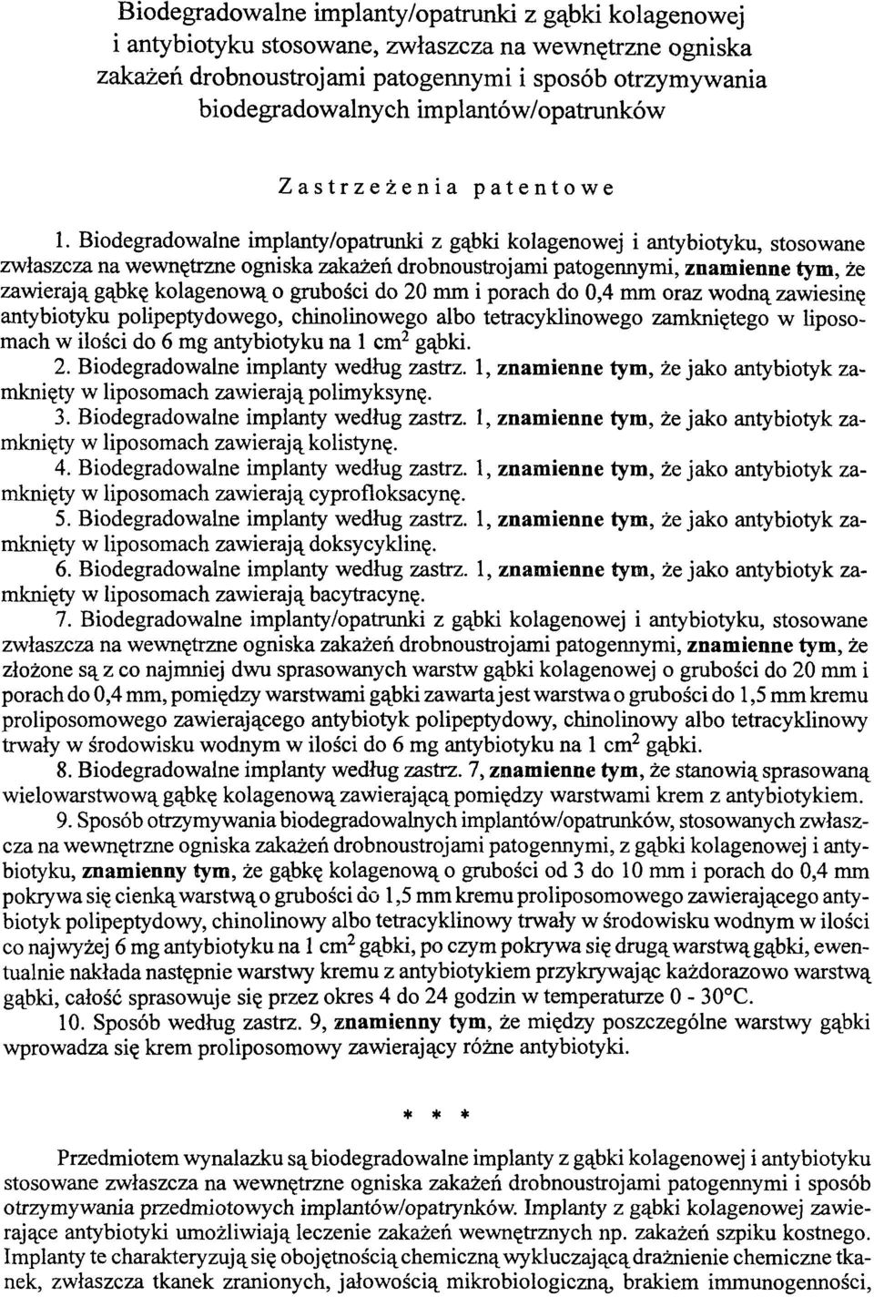 Biodegradowalne implanty/opatrunki z gąbki kolagenowej i antybiotyku, stosowane zwłaszcza na wewnętrzne ogniska zakażeń drobnoustrojami patogennymi, znamienne tym, że zawierają gąbkę kolagenową o