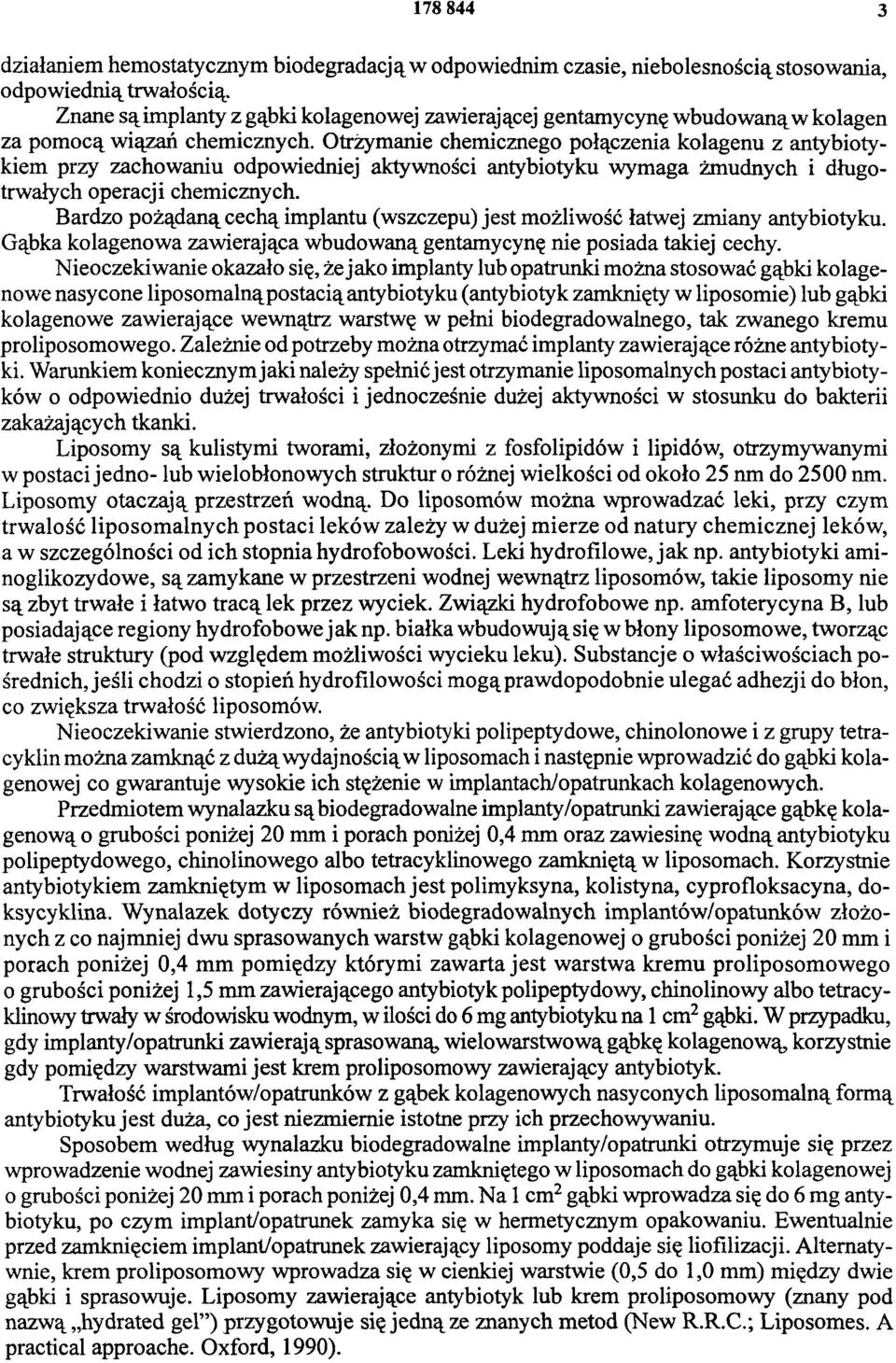 Otrzymanie chemicznego połączenia kolagenu z antybiotykiem przy zachowaniu odpowiedniej aktywności antybiotyku wymaga żmudnych i długotrwałych operacji chemicznych.