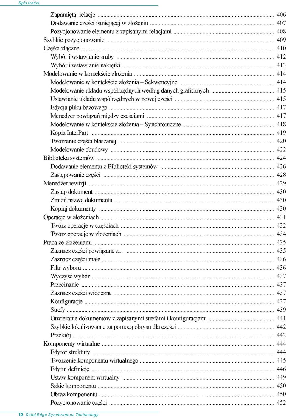 .. 414 Modelowanie układu współrzędnych według danych graficznych... 415 Ustawianie układu współrzędnych w nowej części... 415 Edycja pliku bazowego... 417 Menedżer powiązań między częściami.