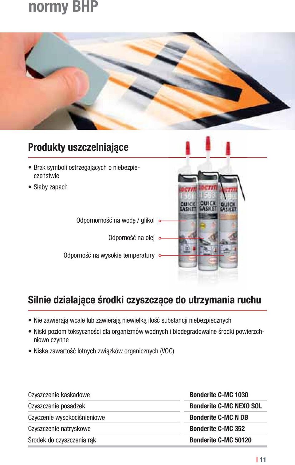 dla organizmów wodnych i biodegradowalne środki powierzchniowo czynne Niska zawartość lotnych związków organicznych (VOC) Czyszczenie kaskadowe Bonderite C-MC 1030