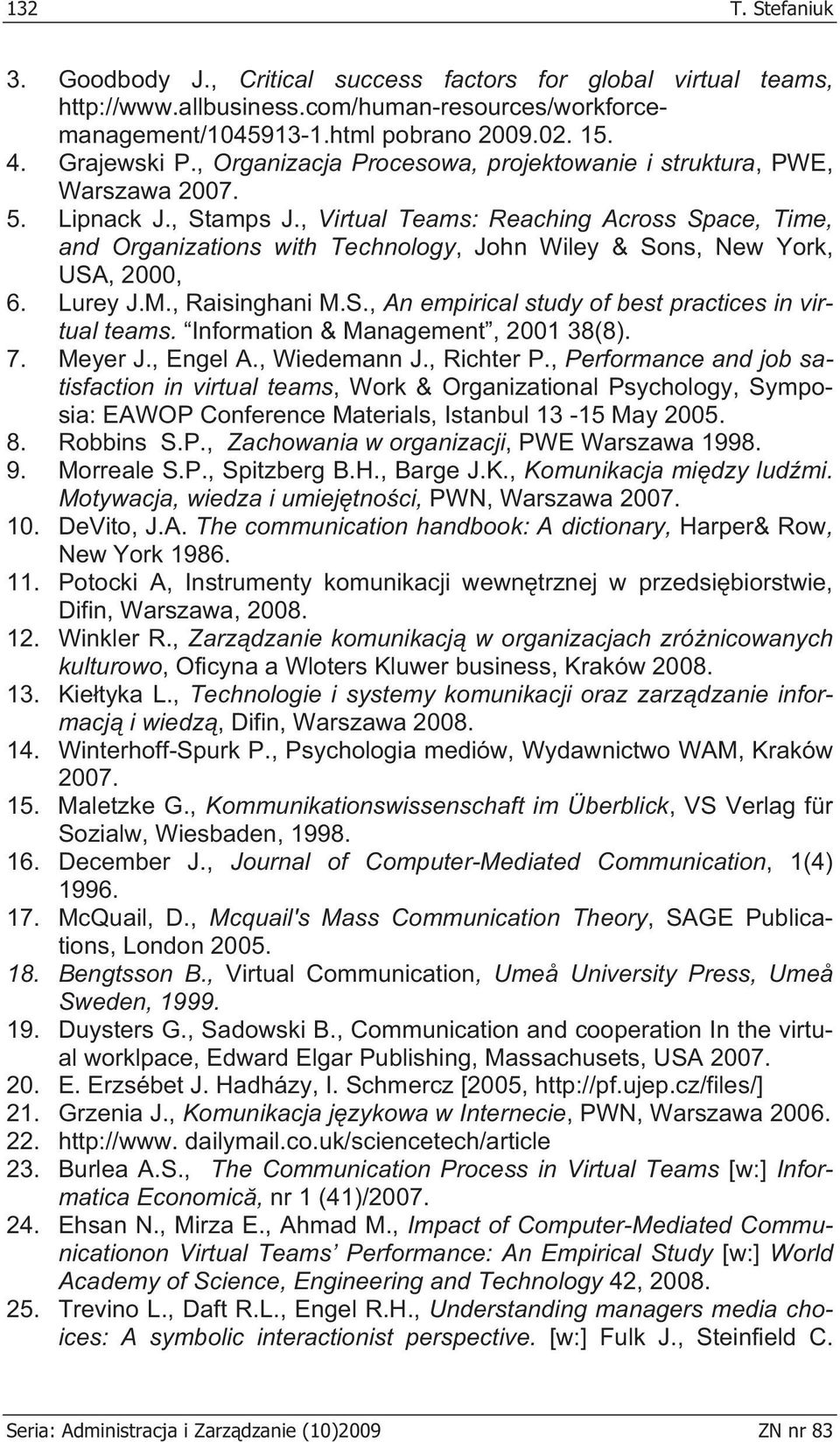 , Virtual Teams: Reaching Across Space, Time, and Organizations with Technology, John Wiley & Sons, New York, USA, 2000, 6. Lurey J.M., Raisinghani M.S., An empirical study of best practices in virtual teams.