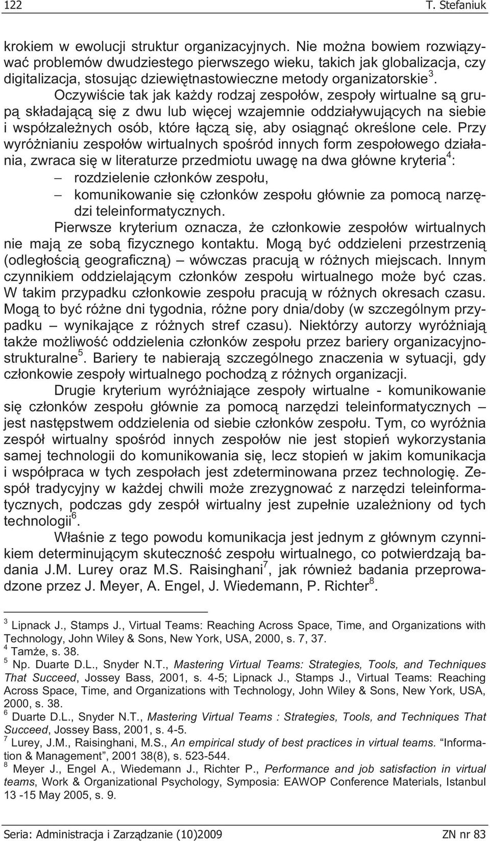 Oczywi cie tak jak ka dy rodzaj zespo ów, zespo y wirtualne s grup sk adaj c si z dwu lub wi cej wzajemnie oddzia ywuj cych na siebie i wspó zale nych osób, które cz si, aby osi gn okre lone cele.