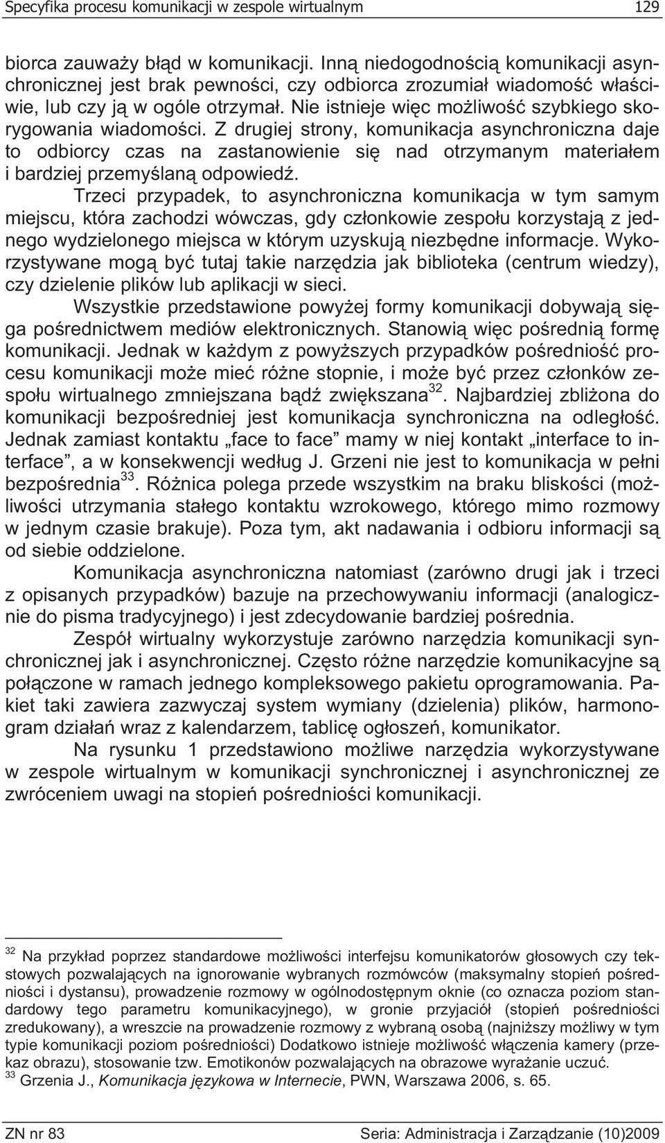 Z drugiej strony, komunikacja asynchroniczna daje to odbiorcy czas na zastanowienie si nad otrzymanym materia em i bardziej przemy lan odpowied.