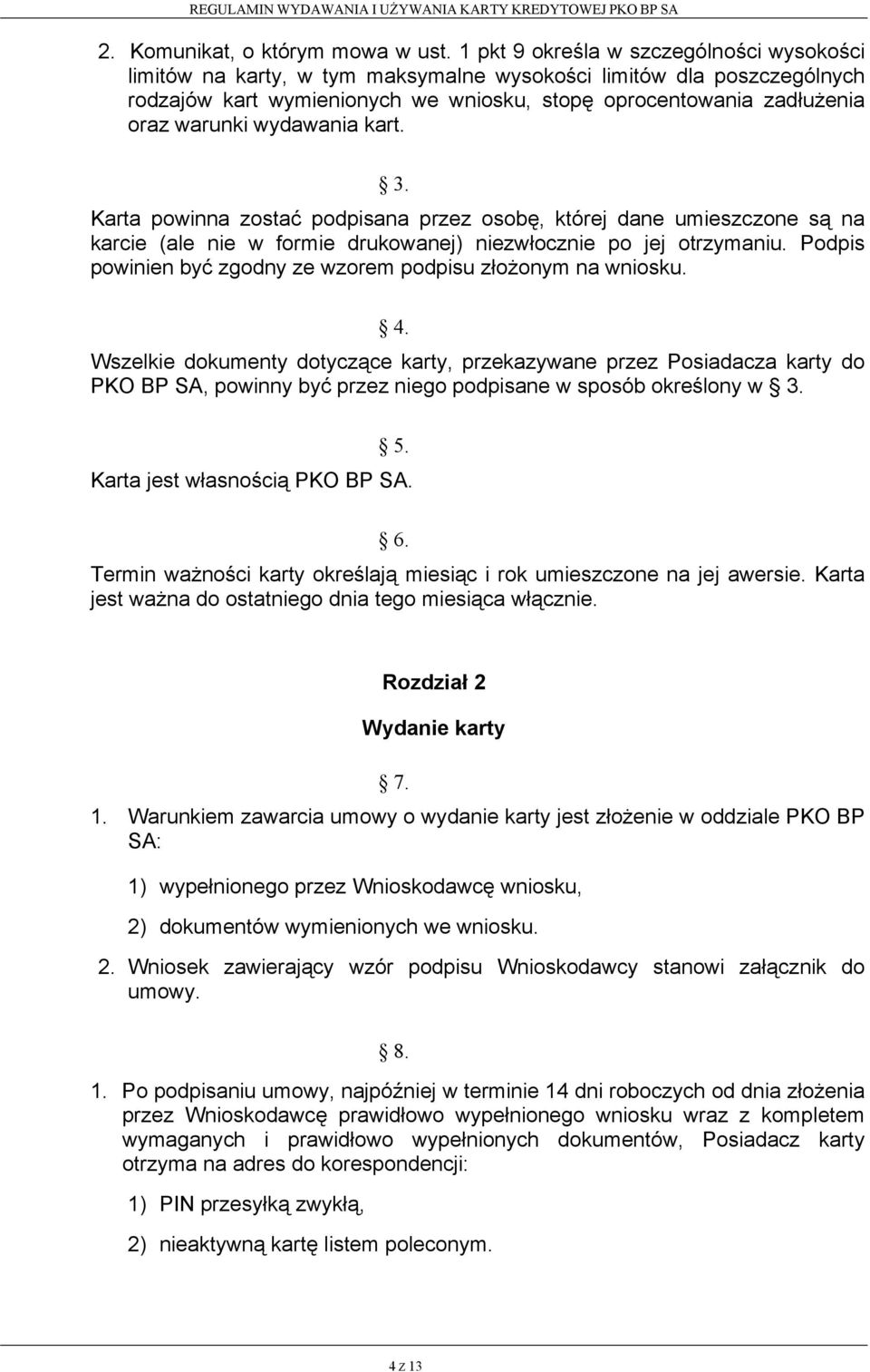 wydawania kart. 3. Karta powinna zostać podpisana przez osobę, której dane umieszczone są na karcie (ale nie w formie drukowanej) niezwłocznie po jej otrzymaniu.