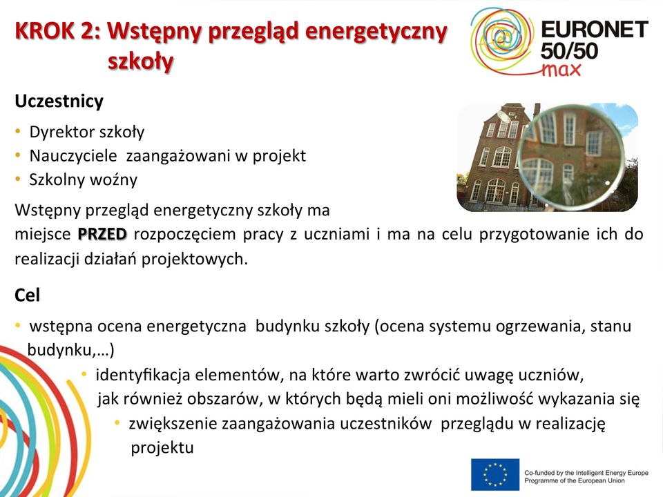 Cel wstępna ocena energetyczna budynku szkoły (ocena systemu ogrzewania, stanu budynku, ) identyfikacja elementów, na które warto zwrócić