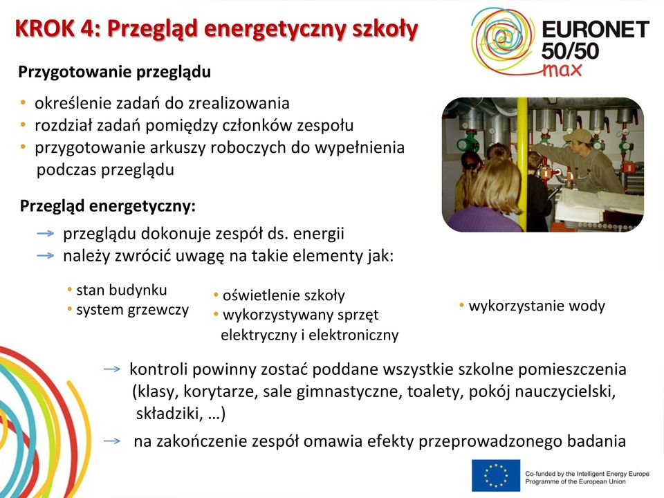 energii należy zwrócić uwagę na takie elementy jak: stan budynku system grzewczy oświetlenie szkoły wykorzystywany sprzęt elektryczny i elektroniczny