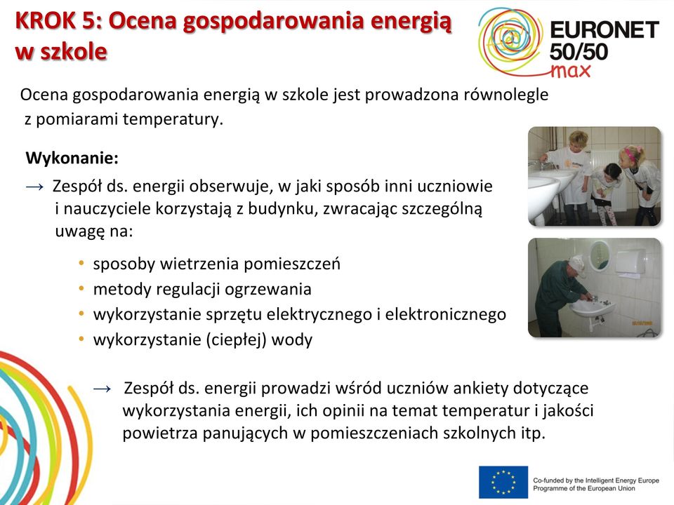 energii obserwuje, w jaki sposób inni uczniowie i nauczyciele korzystają z budynku, zwracając szczególną uwagę na: sposoby wietrzenia pomieszczeń